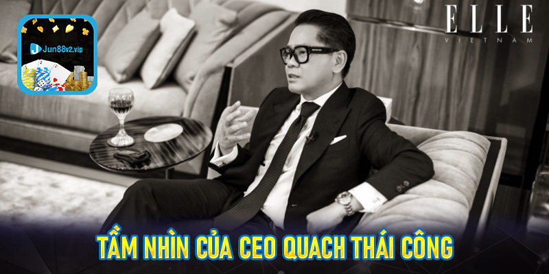 Tầm nhìn CEO Quách Thái Công và sự phát triển của nhà cái jun88v2.