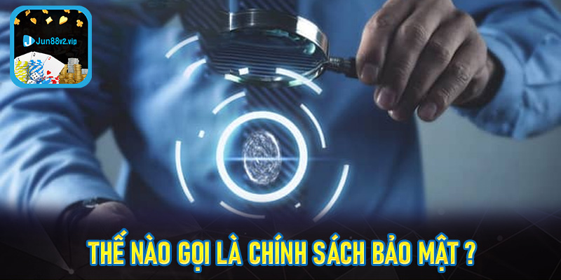 Thế nào gọi là chính sách bảo mật ?