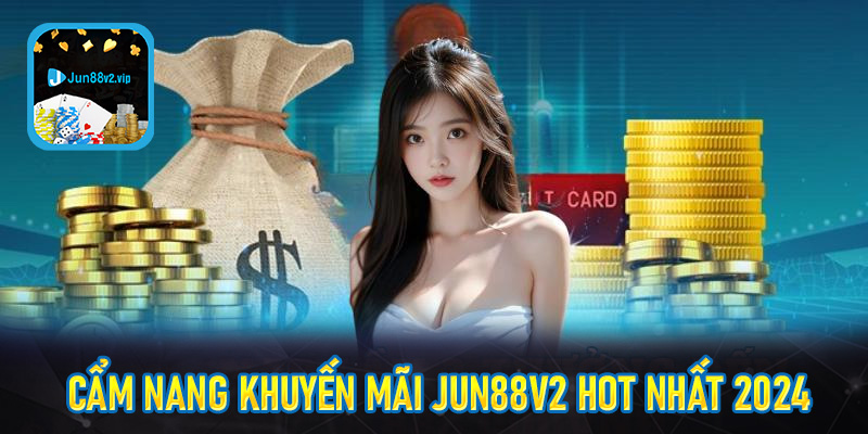 Cẩm nang khuyến mãi jun88v2 hot nhất 2024