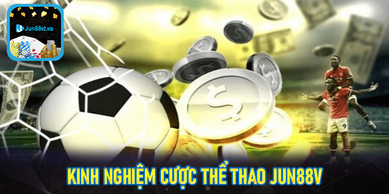 Kinh nghiệm cược thể thao jun88v2